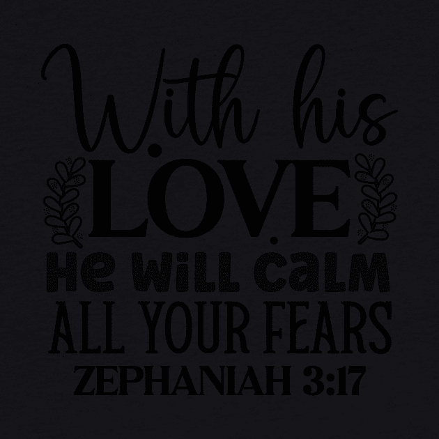 With His Love He Will Calm All Your Fears Zephaniah 3:17 by ThatVibe